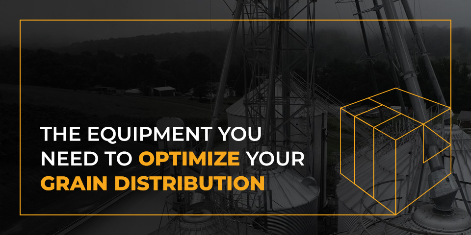 The Equipment You Need to Optimize Your Grain Distribution